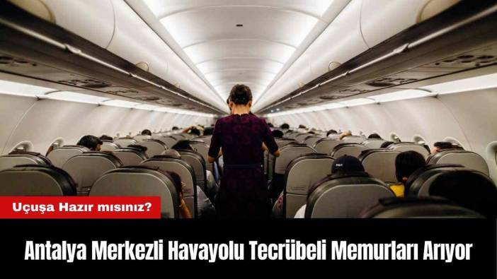 Antalya Merkezli Havayolu Tecrübeli Memurları Arıyor