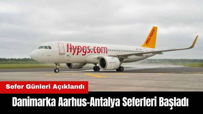 Danimarka Aarhus-Antalya Seferleri Başladı