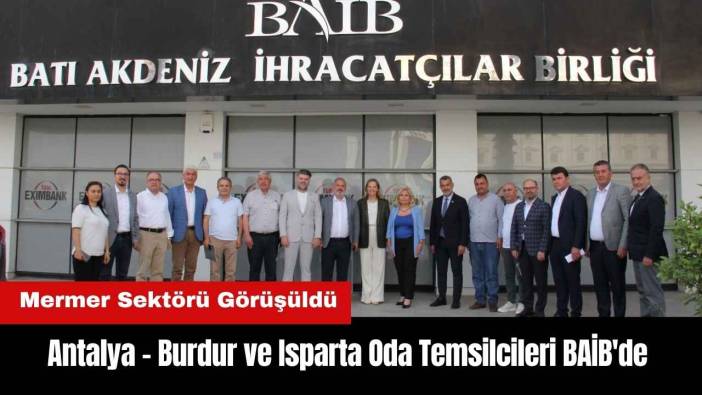 Antalya - Burdur ve Isparta Oda Temsilcileri BAİB'de