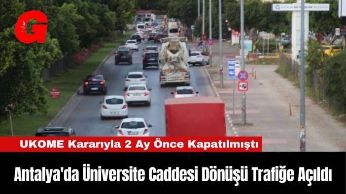 Antalya'da Üniversite Caddesi Dönüşü Trafiğe Açıldı