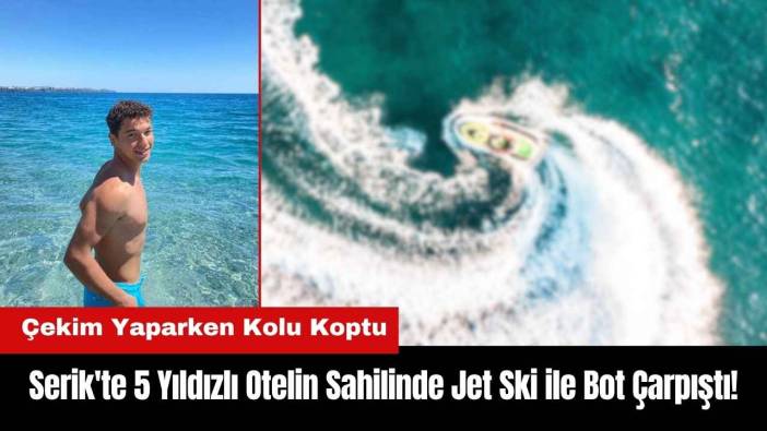 Serik'te 5 Yıldızlı Otelin Sahilinde Çekim Yaparken Kolu Koptu
