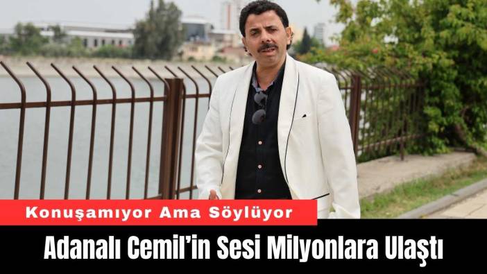 Konuşamıyor Ama Söylüyor: Adanalı Cemil’in Sesi Milyonlara Ulaştı