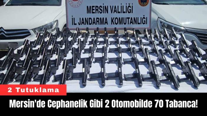 Mersin'de Cephanelik Gibi 2 Otomobilde 70 Tabanca!