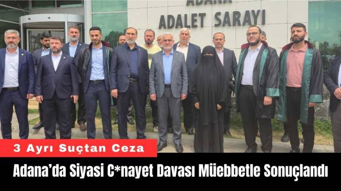 Adana’da Siyasi C*nayet Davası Müebbetle Sonuçlandı