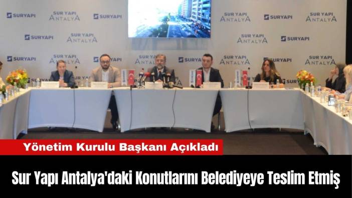 Sur Yapı Antalya'daki Konutlarını Belediyeye Teslim Etmiş