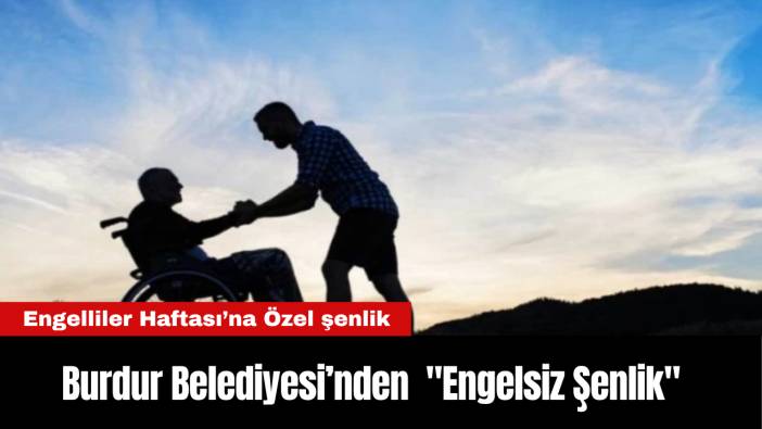 Burdur Belediyesi’nden Engelliler Haftası’na Özel "Engelsiz Şenlik"
