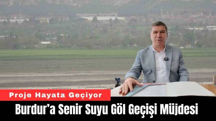 Burdur’a Senir Suyu Göl Geçişi Müjdesi