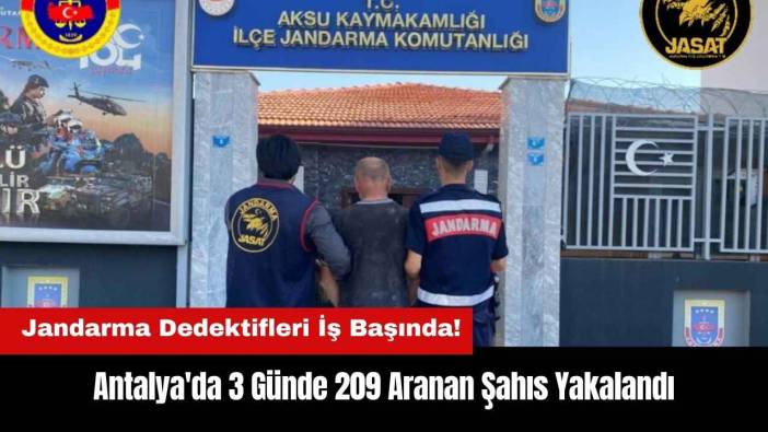 Antalya'da Jandarma Dedektifleri 3 Günde 209 Aranan Şahsı Yakaladı
