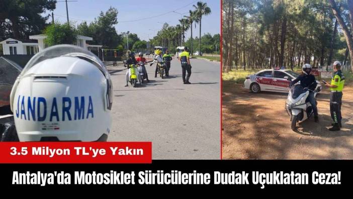 Antalya'da Motosiklet Sürücülerine Dudak Uçuklatan Ceza! 3.5 Milyon TL'ye Yakın