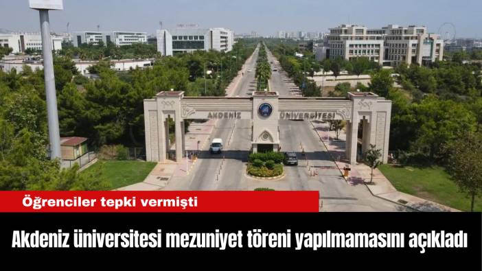 Akdeniz üniversitesi mezuniyet töreni yapılmamasını açıkladı