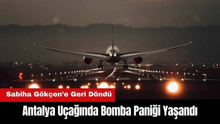 Antalya Uçağında Bomba Paniği Yaşandı!