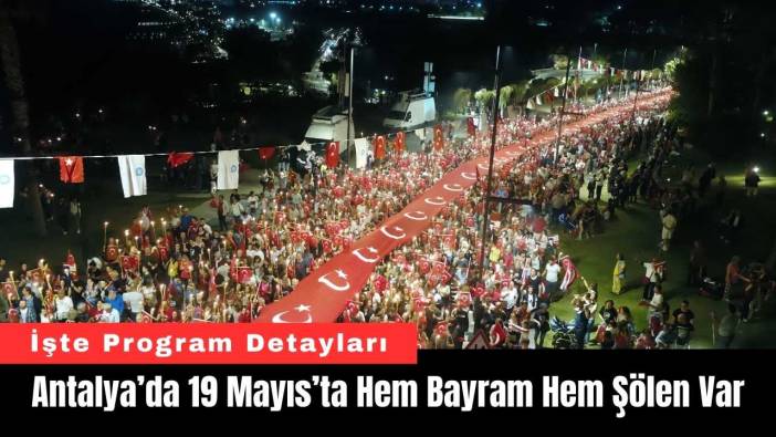 Antalya’da 19 Mayıs’ta Hem Bayram Hem Şölen Var