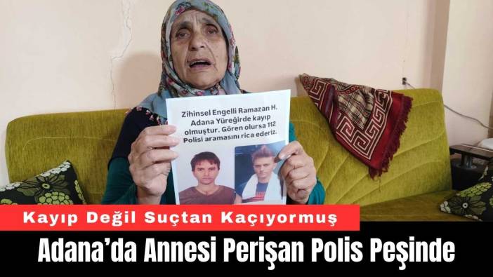 Adana’da Annesi Perişan Polis Peşinde