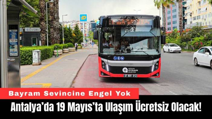 Antalya’da 19 Mayıs’ta Ulaşım Ücretsiz Olacak!