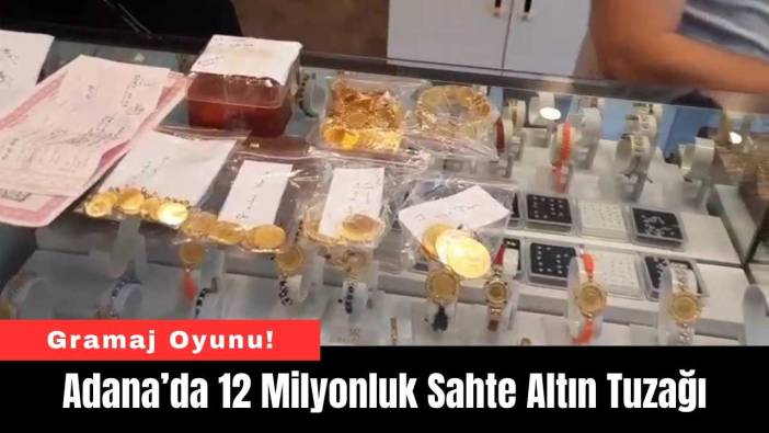 Adana’da 12 Milyonluk Sahte Altın Tuzağı
