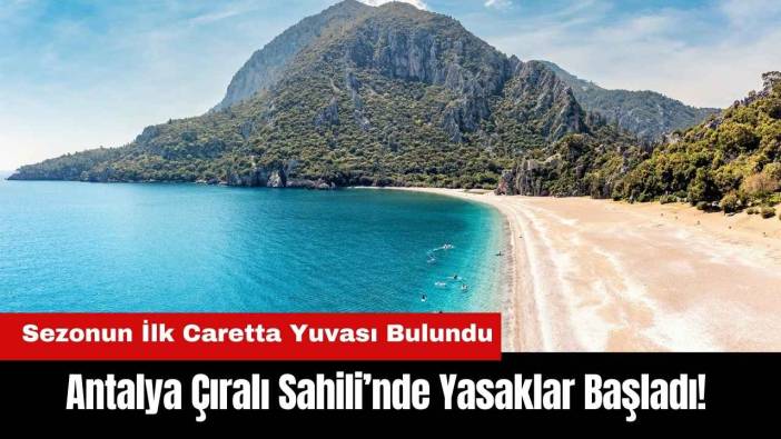 Antalya Çıralı Sahili'nde Yasaklar Başladı!