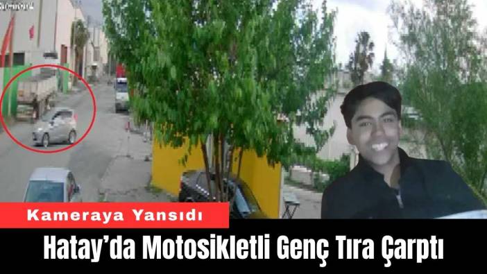 Hatay’da Motosikletli Genç Tıra Çarptı