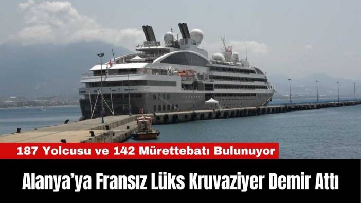Alanya’ya Fransız Lüks Kruvaziyer Demir Attı