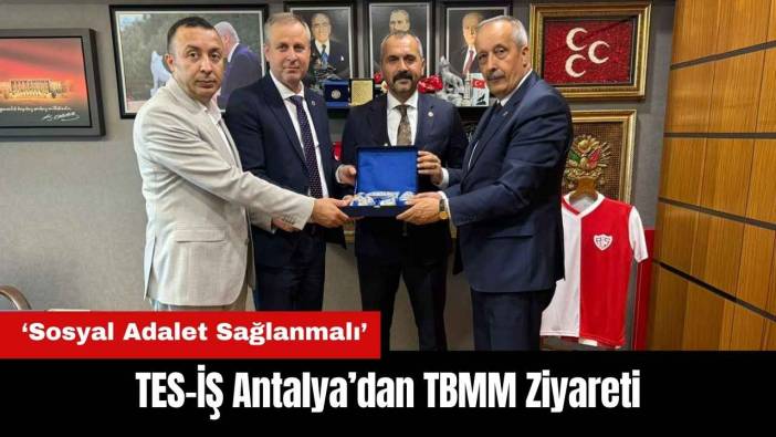 TES-İŞ Antalya’dan TBMM Ziyareti