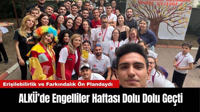 ALKÜ’de Engelliler Haftası Dolu Dolu Geçti: Erişilebilirlik ve Farkındalık Ön Plandaydı