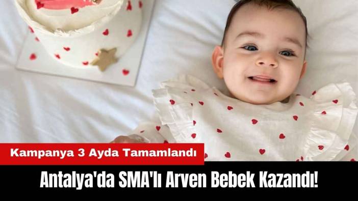 Antalya'da SMA'lı Arven Bebek Kazandı!