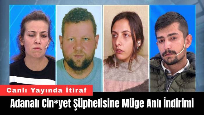 Adanalı Cin*yet Şüphelisine Müge Anlı İndirimi