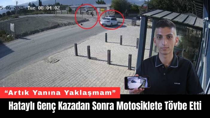 Hataylı Genç Kazadan Sonra Motosiklete Tövbe Etti