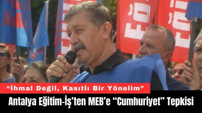 Antalya Eğitim-İş’ten MEB’e “Cumhuriyet” Tepkisi