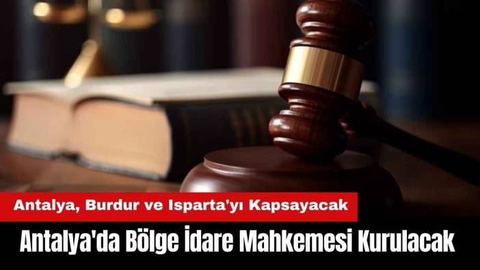 Antalya'da Bölge İdare Mahkemesi Kurulacak