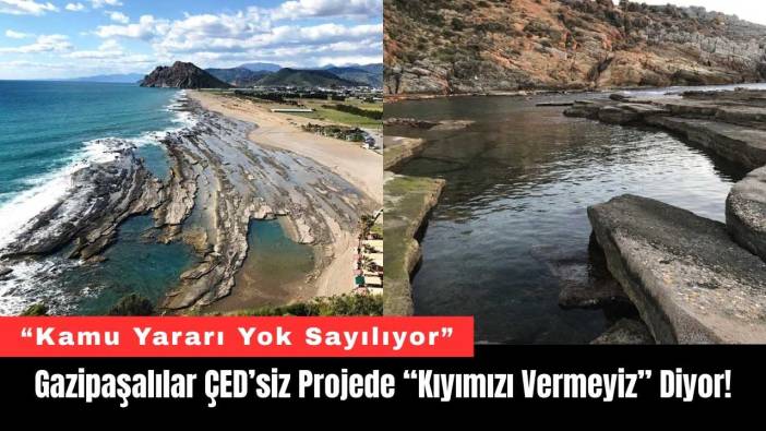Gazipaşalılar ÇED’siz Projede “Kıyımızı Vermeyiz” Diyor!
