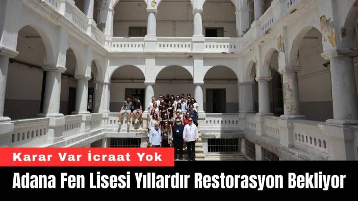 Adana Fen Lisesi Yıllardır Restorasyon Bekliyor