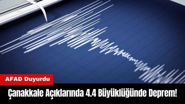 Çanakkale Açıklarında 4.4 Büyüklüğünde Deprem!