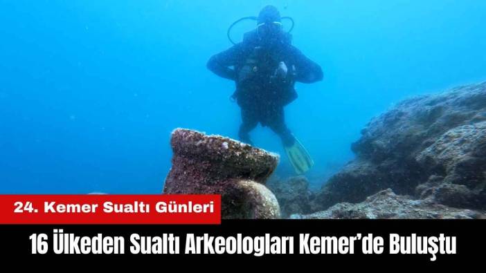 24. Kemer Sualtı Günleri: 16 Ülkeden Sualtı Arkeologları Buluştu