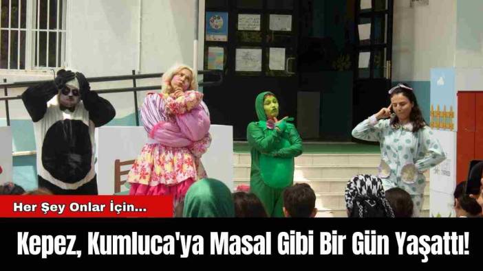Kepez, Kumluca'ya Masal Gibi Bir Gün Yaşattı!
