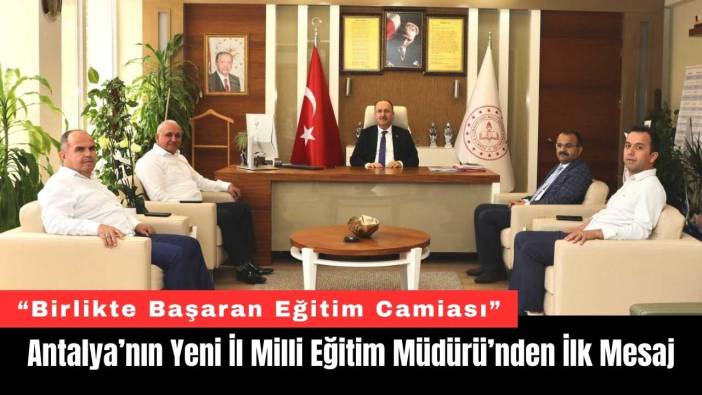Antalya’nın Yeni İl Milli Eğitim Müdürü’nden İlk Mesaj