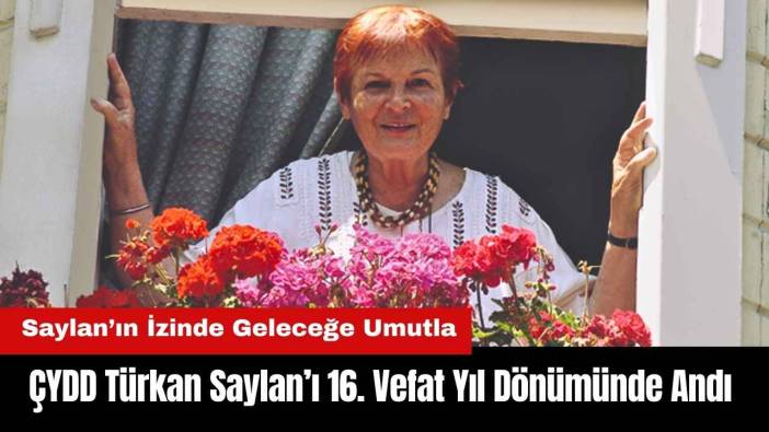 ÇYDD Türkan Saylan’ı 16. Vefat Yıl Dönümünde Andı
