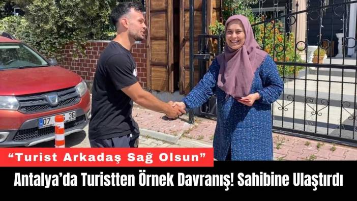 Antalya’da Turistten Örnek Davranış! Sahibine Ulaştırdı