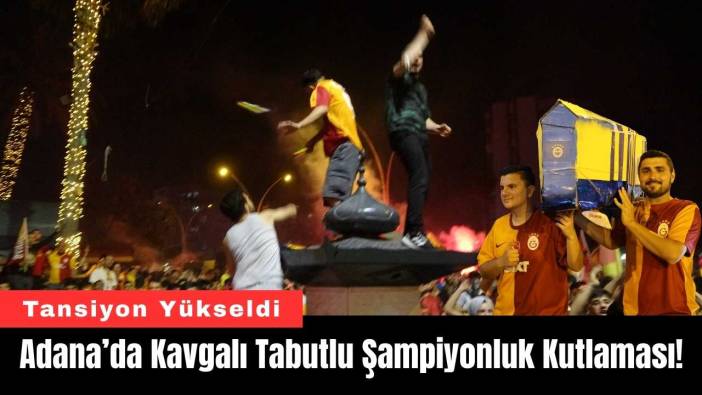 Adana’da Kavgalı Tabutlu Şampiyonluk Kutlaması