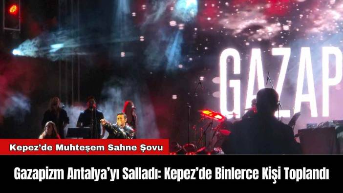 Gazapizm Antalya’yı Salladı: Kepez’de Binlerce Kişi Toplandı