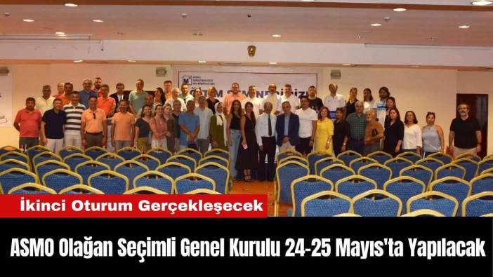 ASMO Olağan Seçimli Genel Kurulu 24-25 Mayıs'ta Yapılacak
