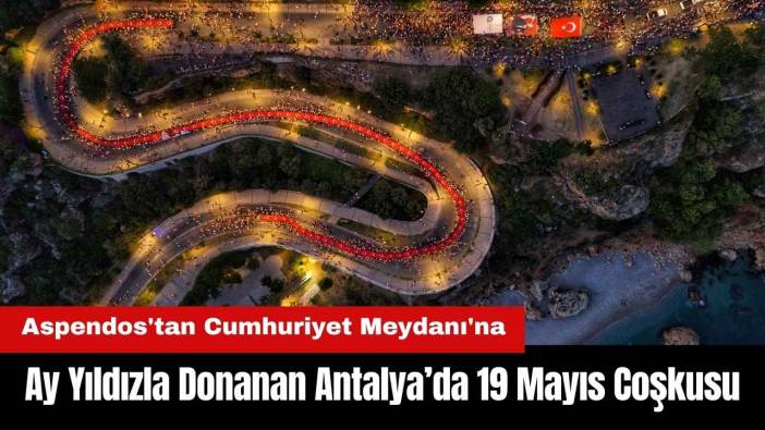 Antalya'da Aspendos'tan Cumhuriyet Meydanı'na 19 Mayıs Coşkusu