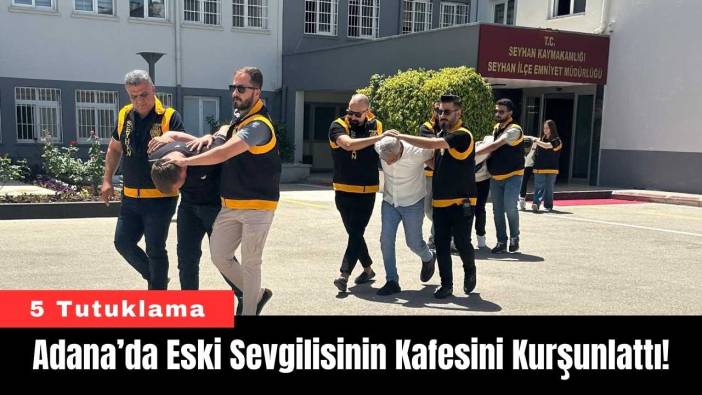 Adana’da Eski Sevgilisinin Kafesini Kurşunlattı!