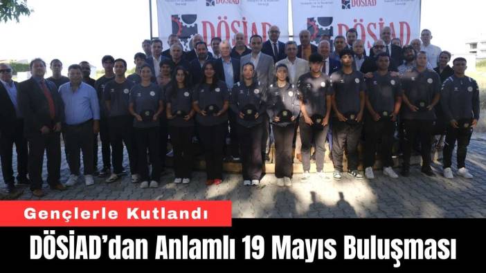 DÖSİAD’dan Anlamlı 19 Mayıs Buluşması