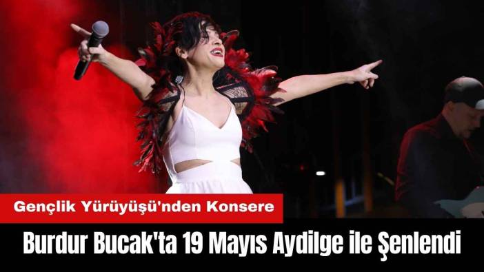 Burdur Bucak'ta 19 Mayıs Aydilge ile Şenlendi