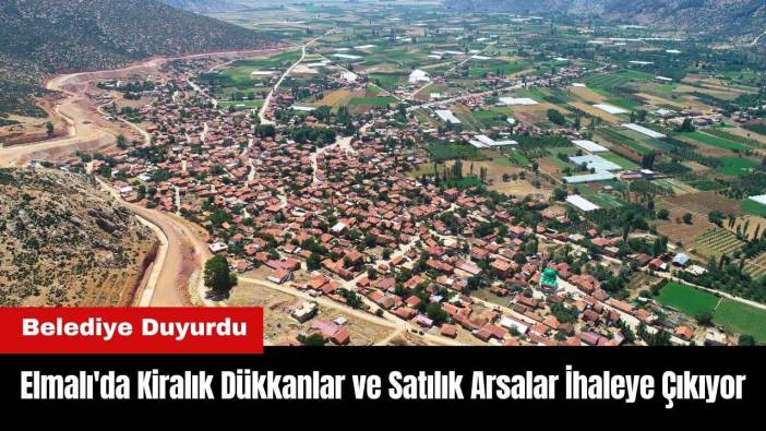 Elmalı'da Kiralık Dükkanlar ve Satılık Arsalar İhaleye Çıkıyor