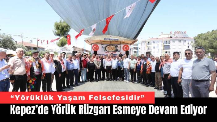 Kepez’de Yörük Rüzgarı Esmeye Devam Ediyor