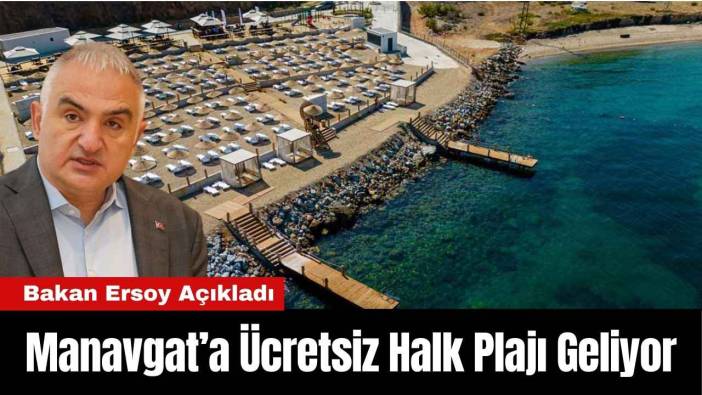 Bakan Ersoy Açıkladı: Manavgat'a Ücretsiz Halk Plajı Geliyor