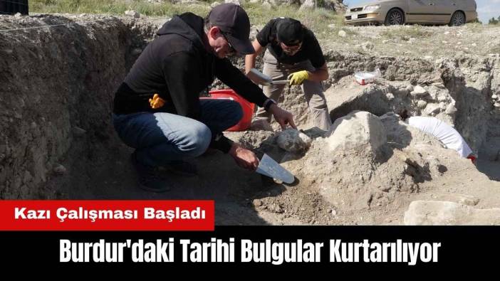 Burdur'daki Tarihi Bulgular Kurtarılıyor