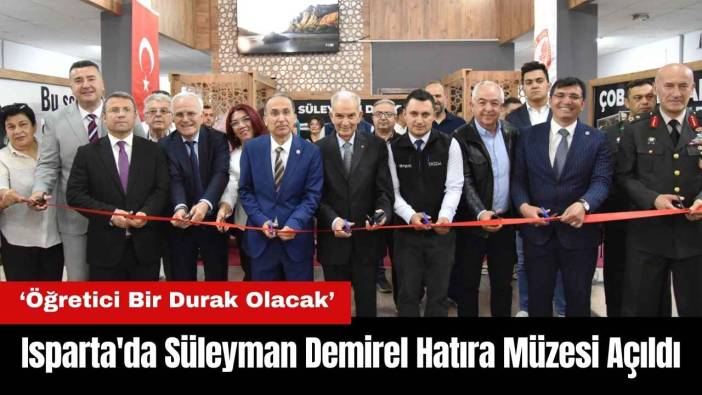 Isparta'da Süleyman Demirel Hatıra Müzesi Açıldı