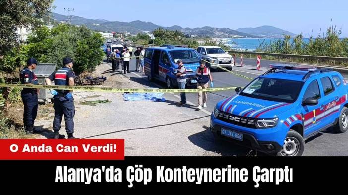 Alanya'da Çöp Konteynerine Çarptı! O Anda Can Verdi